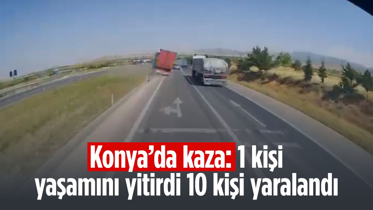 Konya'da kaza: 1 kişi hayatını kaybetti 10 kişi yaralandı