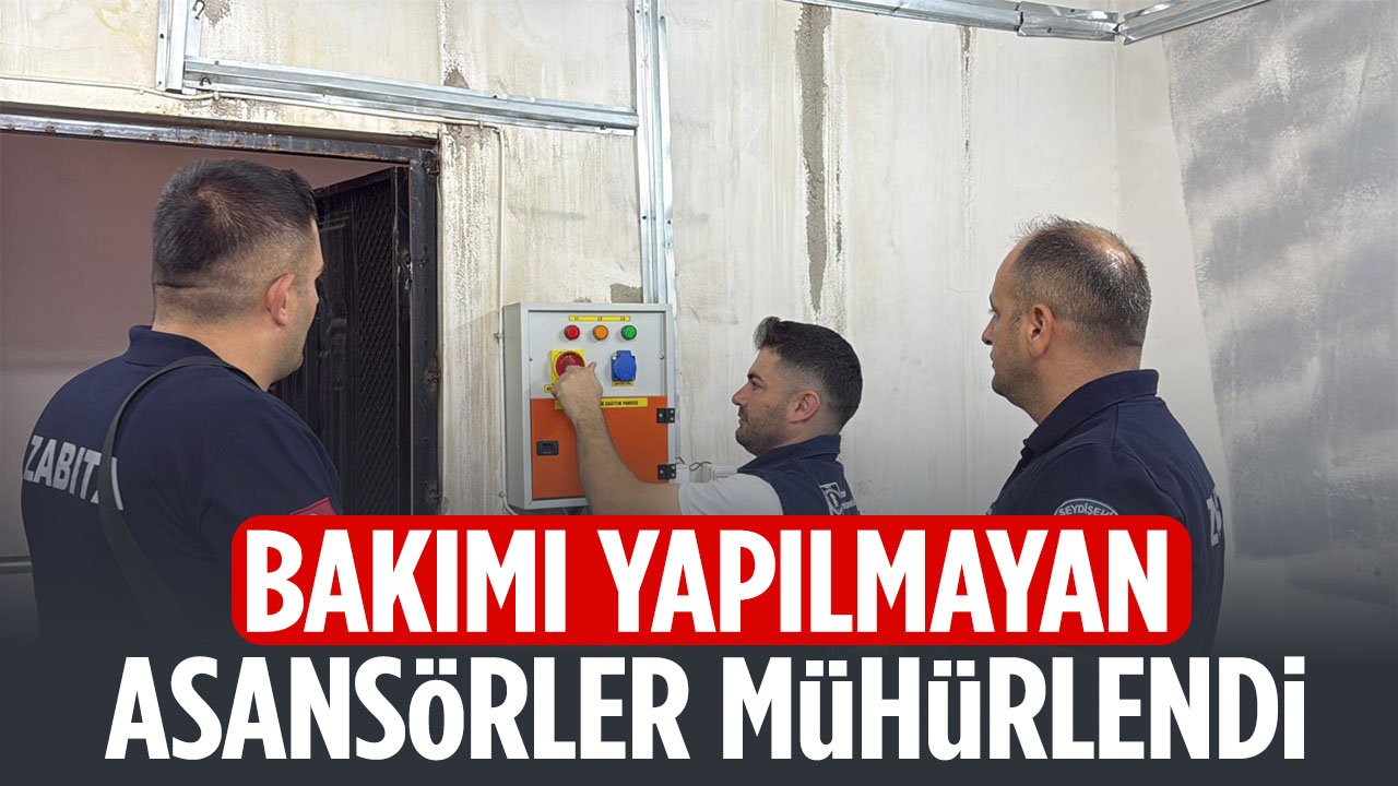 Konya'da bakımı yapılmayan asansörler mühürlendi