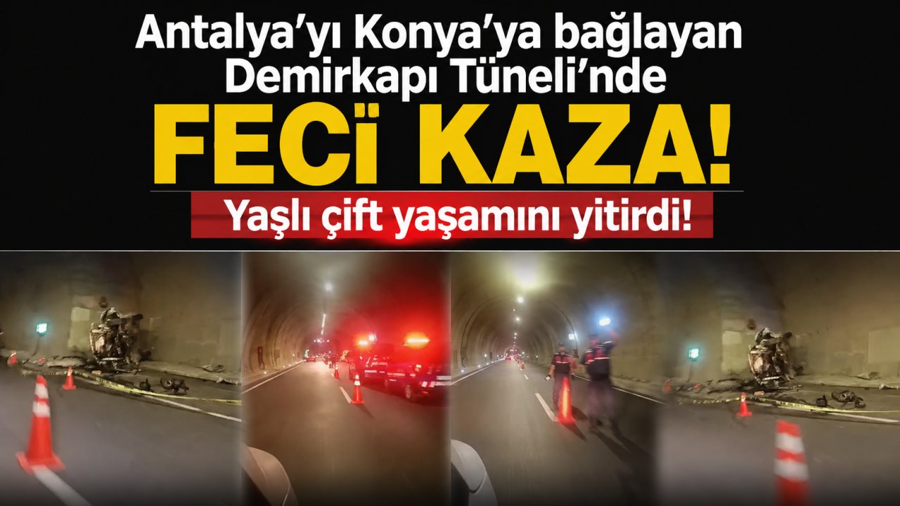 Antalyayı Konya’ya bağlayan Demirkapı Tüneli'nde feci kaza: Yaşlı çift yaşamını yitirdi!