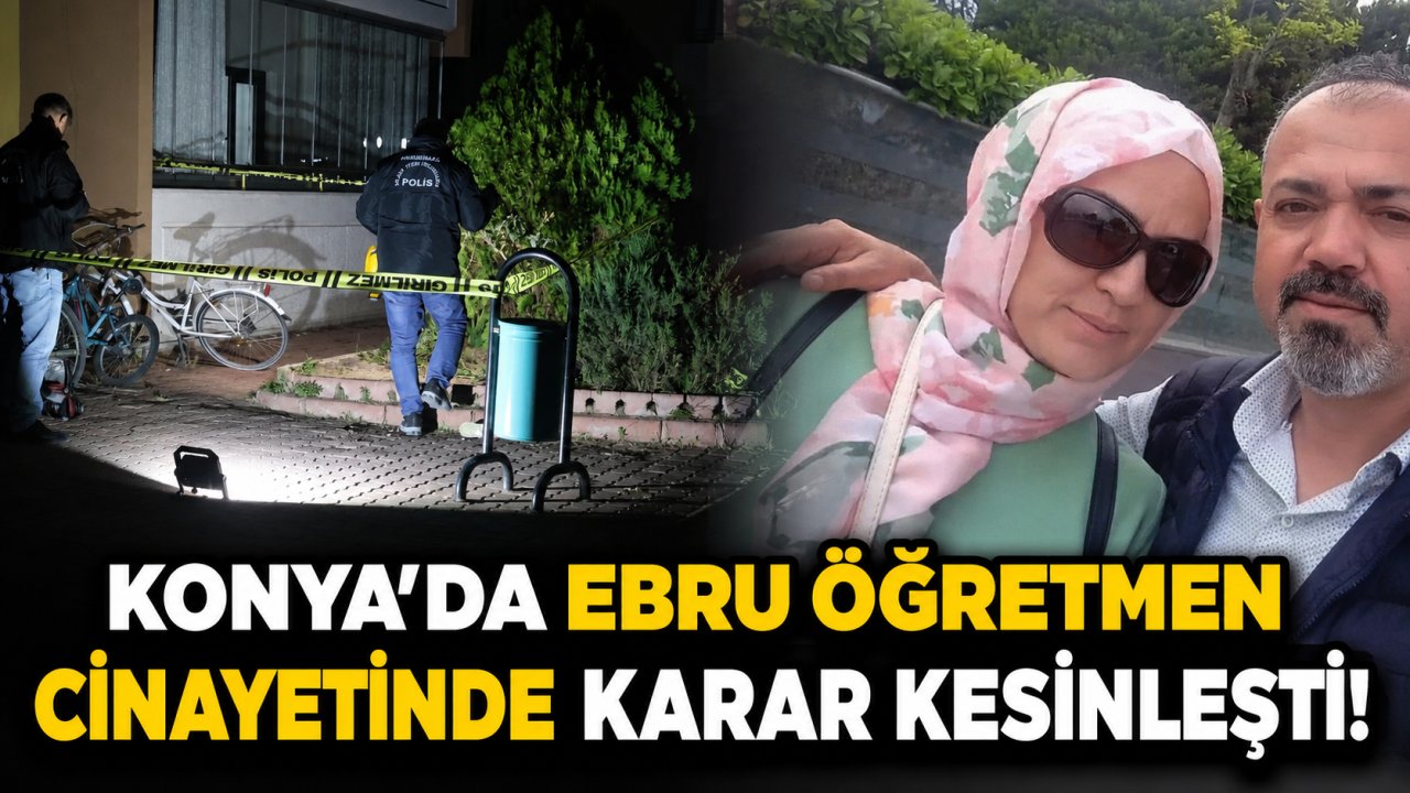 Konya’da Ebru öğretmen cinayetinde karar kesinleşti!