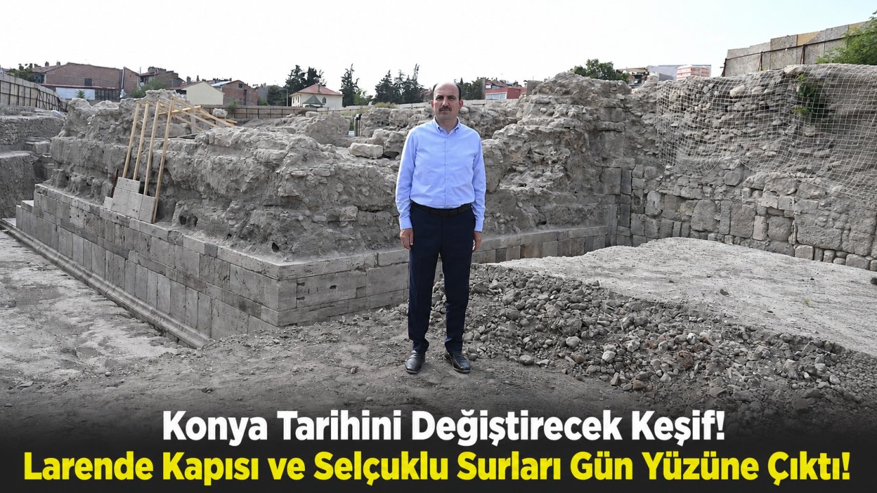 Konya Tarihini Değiştirecek Keşif! Larende Kapısı ve Selçuklu Surları Gün Yüzüne Çıktı!