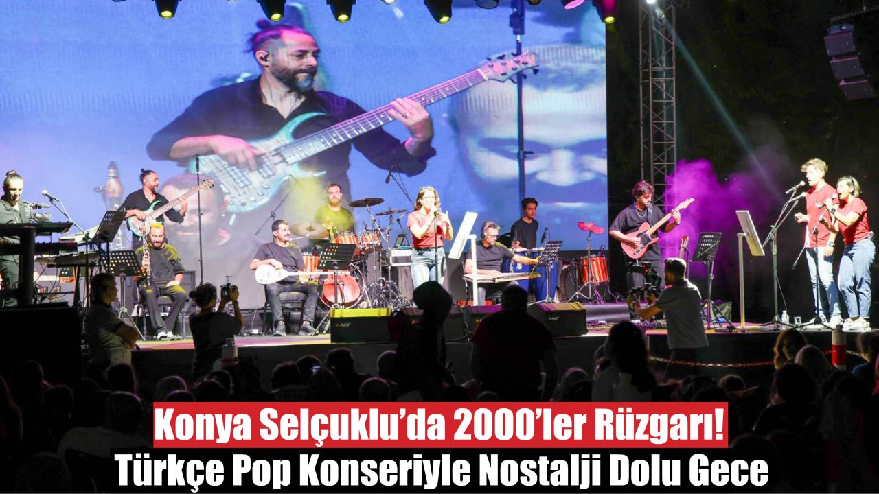 Konya Selçuklu'da 2000'ler Rüzgarı! Türkçe Pop Konseriyle Nostalji Dolu Gece