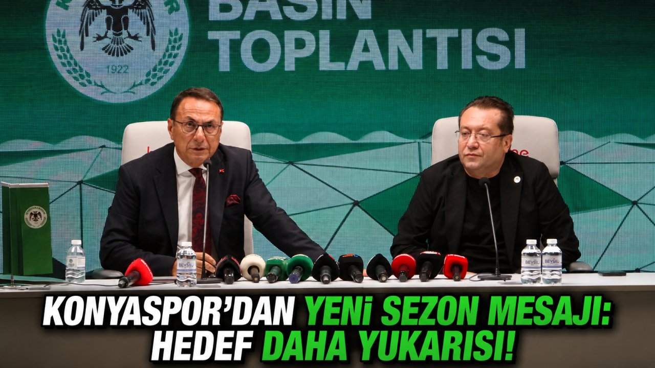 Konyaspor’dan yeni sezon mesajı: Hedef daha yukarısı!