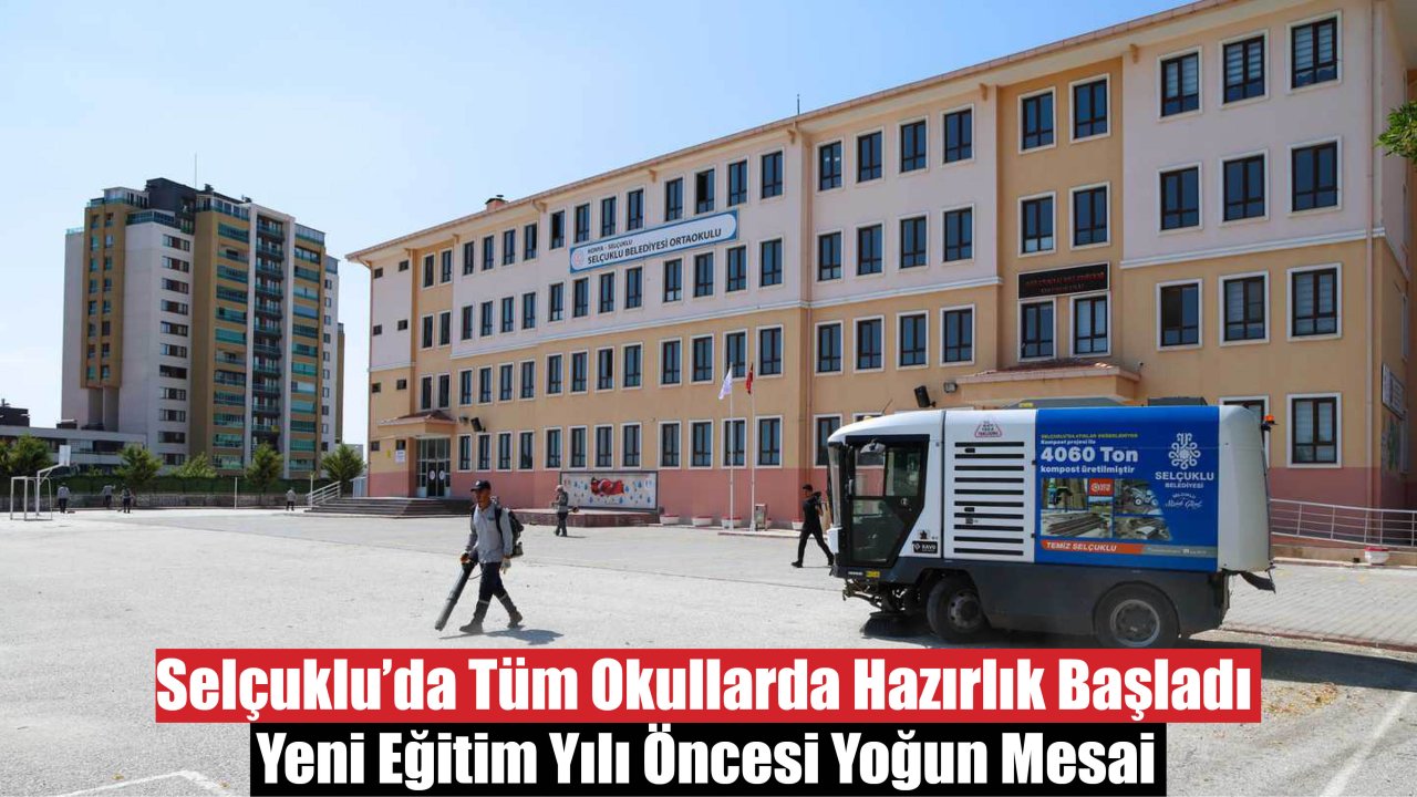 Selçuklu’da Tüm Okullarda Hazırlık Başladı! Yeni Eğitim Yılı Öncesi Yoğun Mesai