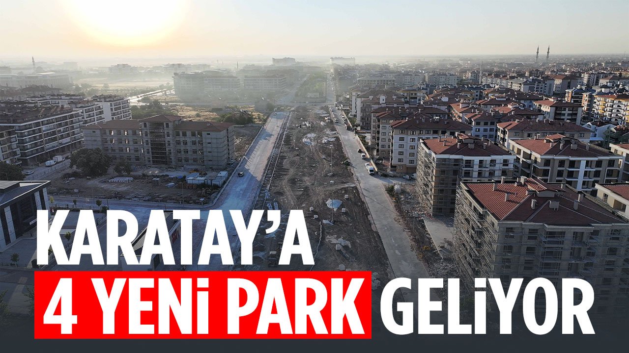 Karatay'a 4 yeni park yapılıyor