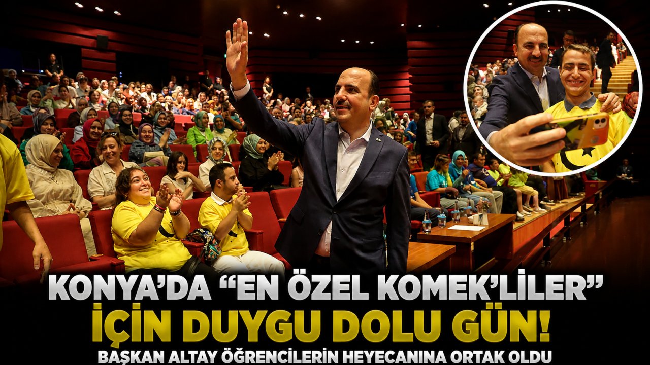 Konya’da “En Özel KOMEK’liler” İçin Duygu Dolu Gün! Başkan Altay Öğrencilerin Heyecanına Ortak Oldu