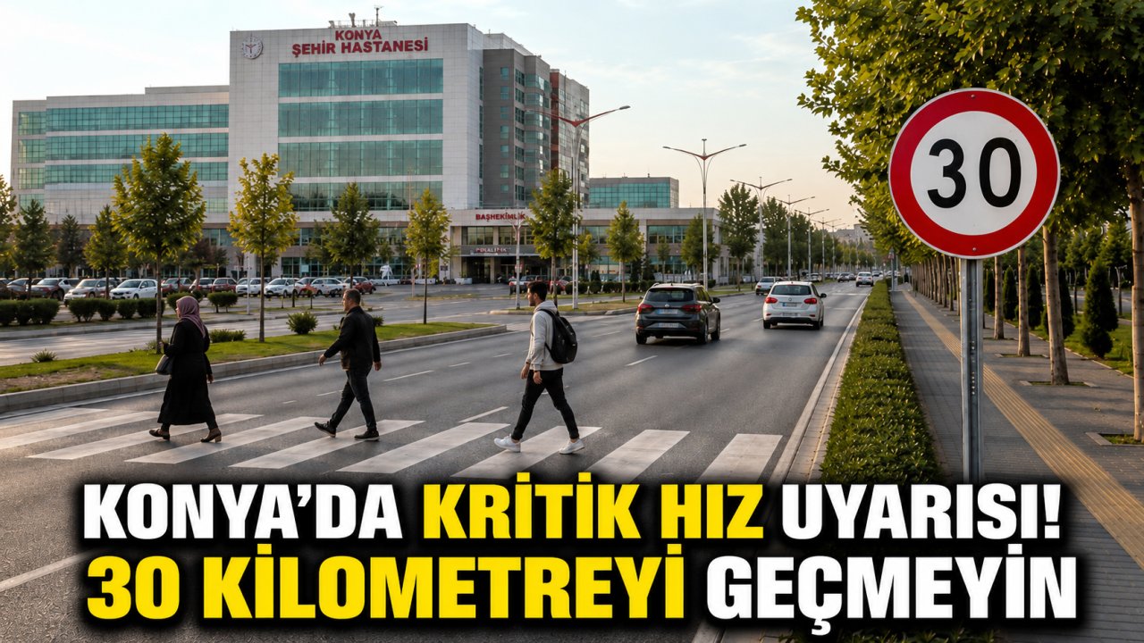 Konya’da kritik hız uyarısı! 30 kilometreyi geçmeyin
