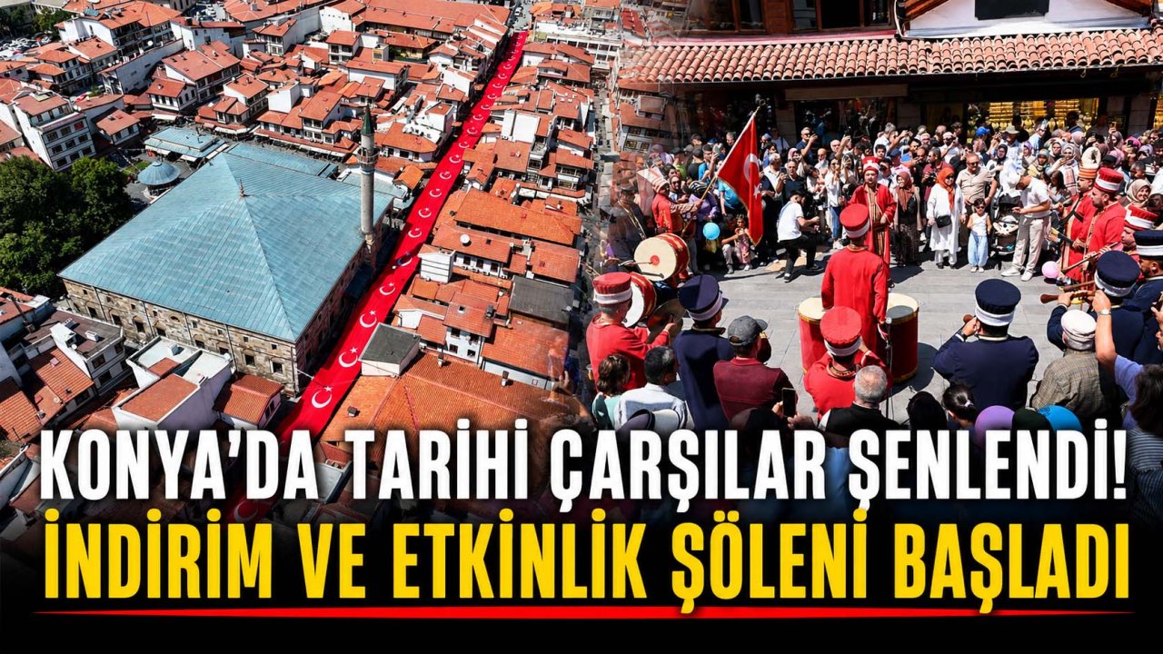 Konya’da tarihi çarşılar şenlendi! İndirim ve etkinlik şöleni başladı