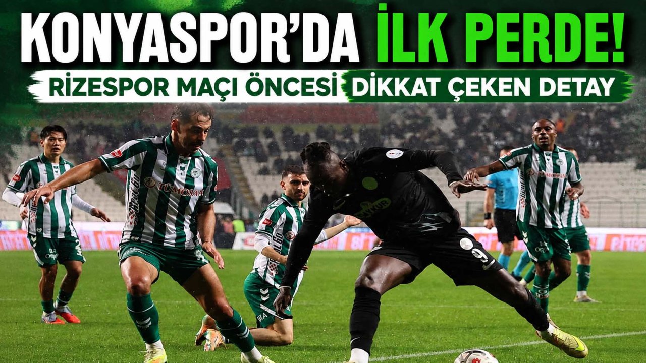Konyaspor’da ilk perde! Rizespor maçı öncesi dikkat çeken detay
