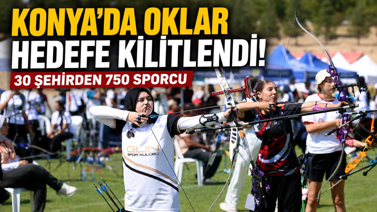 Konya’da oklar hedefe kilitlendi! 30 şehirden 750 sporcu