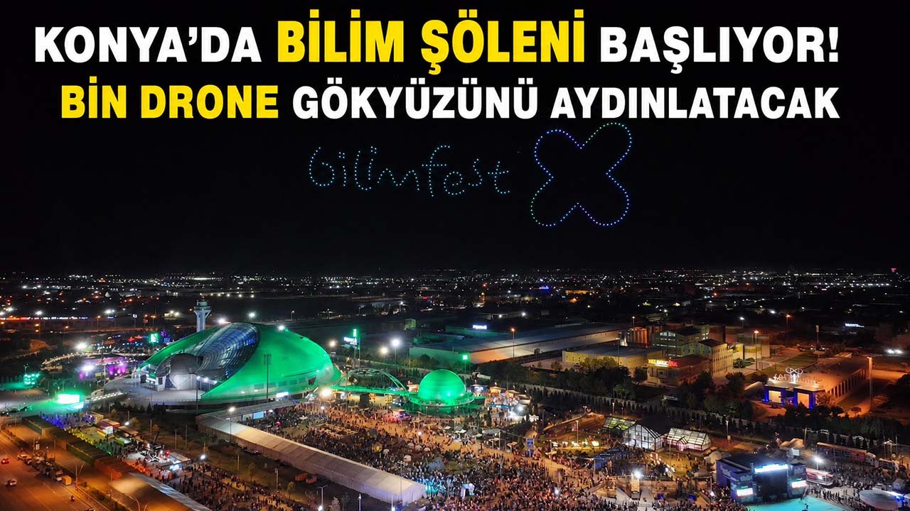 Konya’da bilim şöleni başlıyor! Bin drone gökyüzünü aydınlatacak