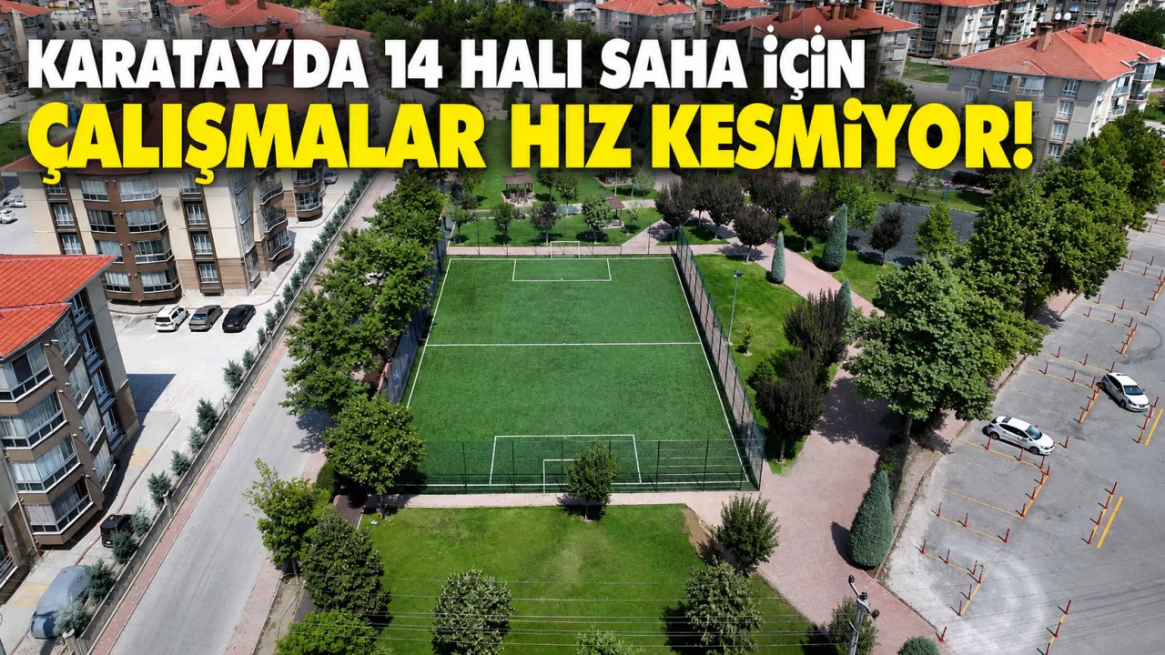 Karatay’da 14 Halı Saha İçin Çalışmalar Hız Kesmiyor!