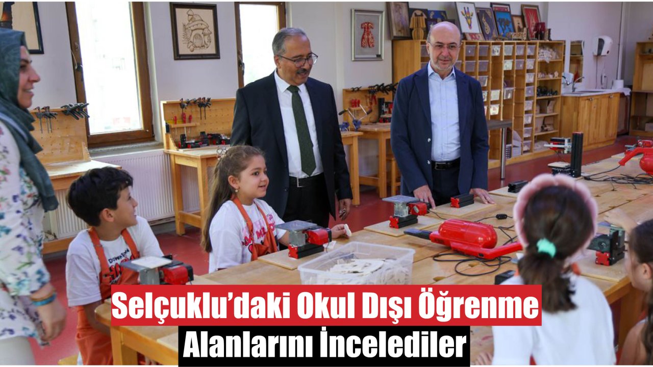 Başkan Pekyatırmacı ve Kaymakam Candan, Selçuklu’daki Okul Dışı Öğrenme Alanlarını İnceledi