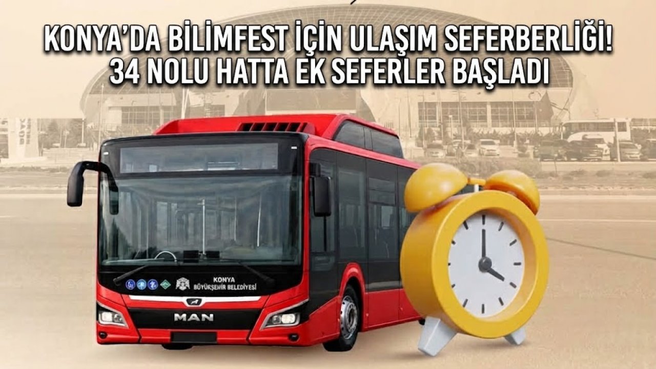 Konya’da BilimFest için ulaşım seferberliği! 34 Nolu hatta ek seferler geliyor