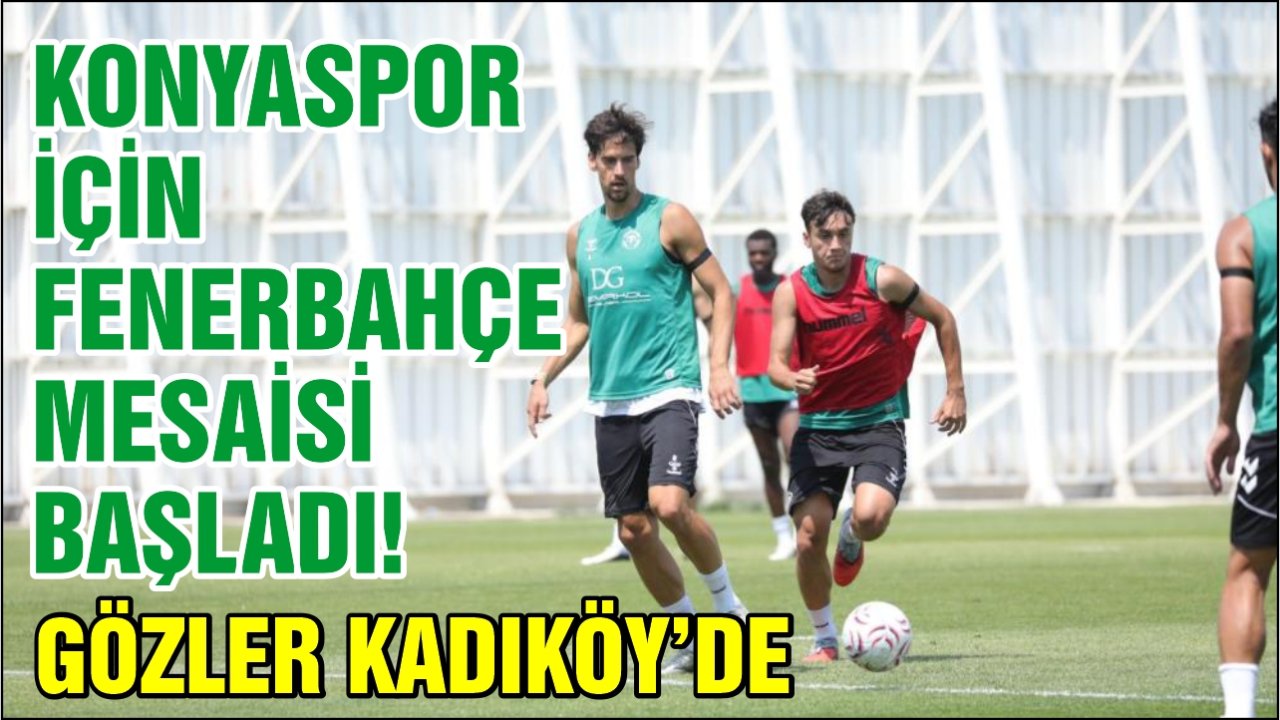 Konyaspor için Fenerbahçe mesaisi başladı! Gözler Kadıköy’de