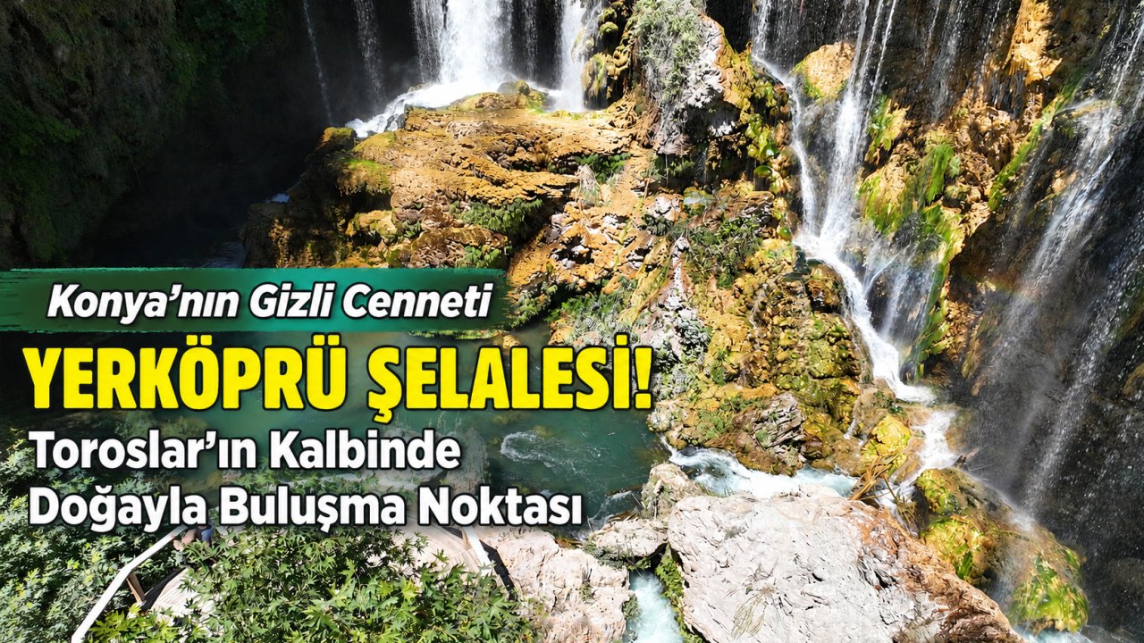Konya’nın Gizli Cenneti Yerköprü Şelalesi! Toroslar’ın Kalbinde Doğayla Buluşma Noktası