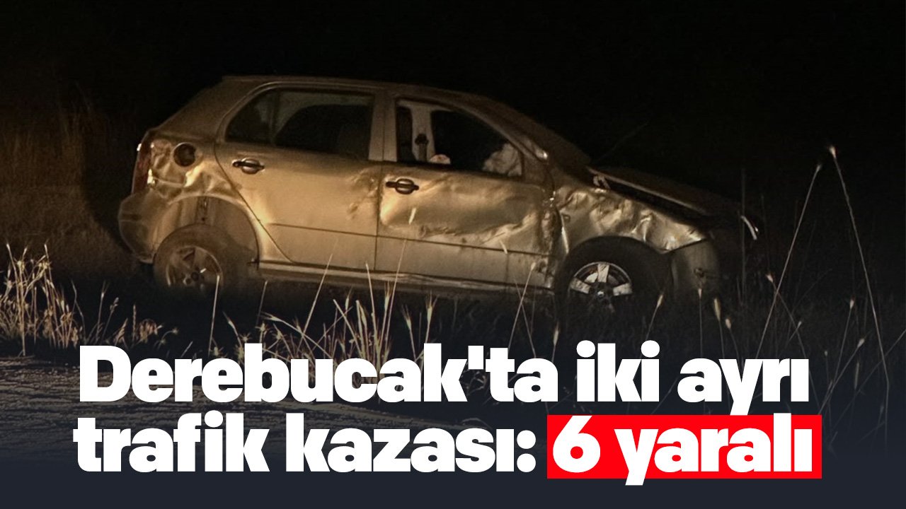 Konya Derebucak'ta iki ayrı trafik kazası: 6 yaralı