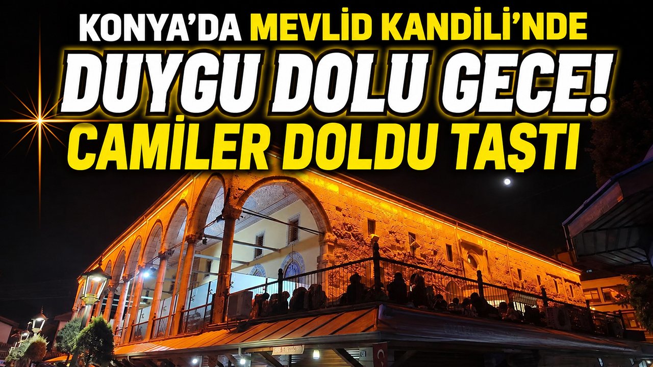 Konya’da Mevlid Kandili’nde duygu dolu gece! Camiler doldu taştı