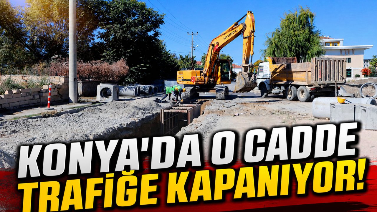 Konya’da o cadde trafiğe kapanıyor! Tarih belli oldu, sürücüler dikkat