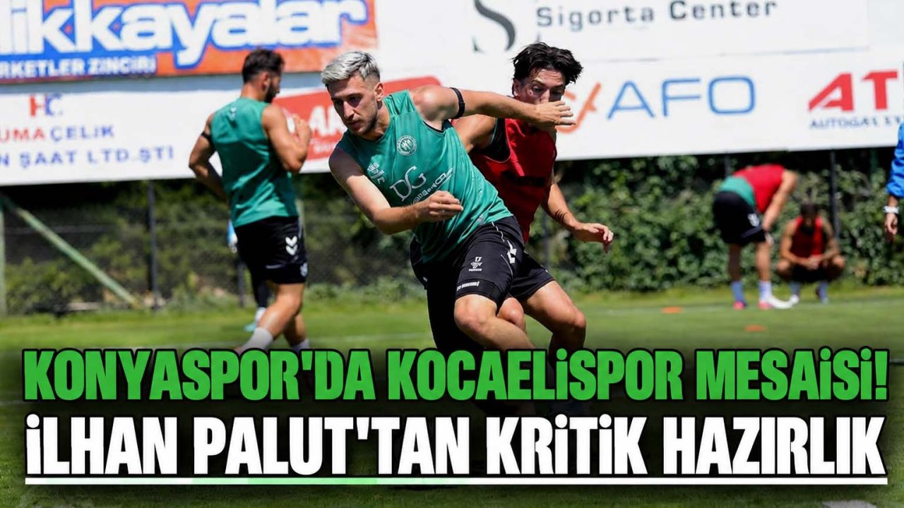 Konyaspor’da Kocaelispor mesaisi! İlhan Palut’tan kritik hazırlık