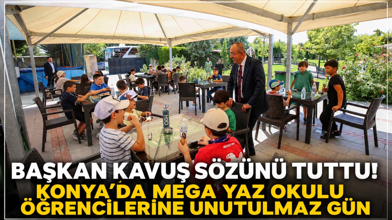 Başkan Kavuş sözünü tuttu! Konya’da Mega Yaz Okulu öğrencilerine unutulmaz gün