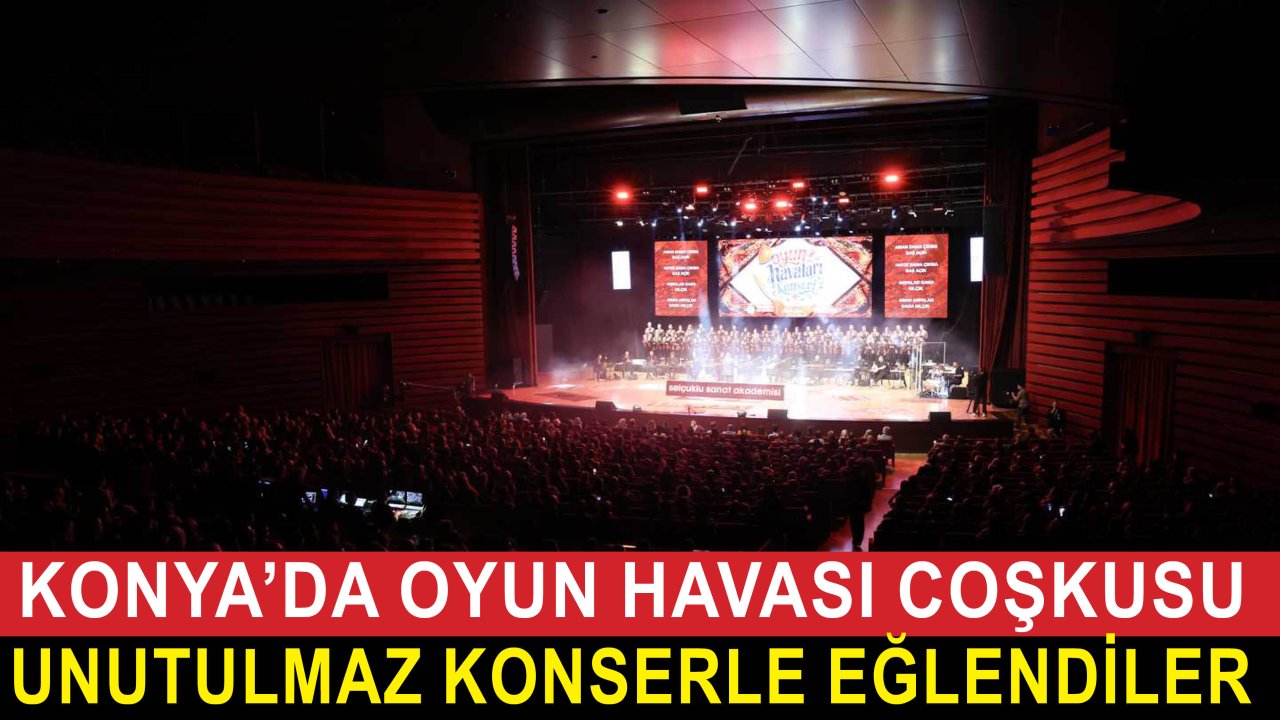 Konya’da oyun havası coşkusu! Selçuklu Sanat Akademisi’nden unutulmaz konser
