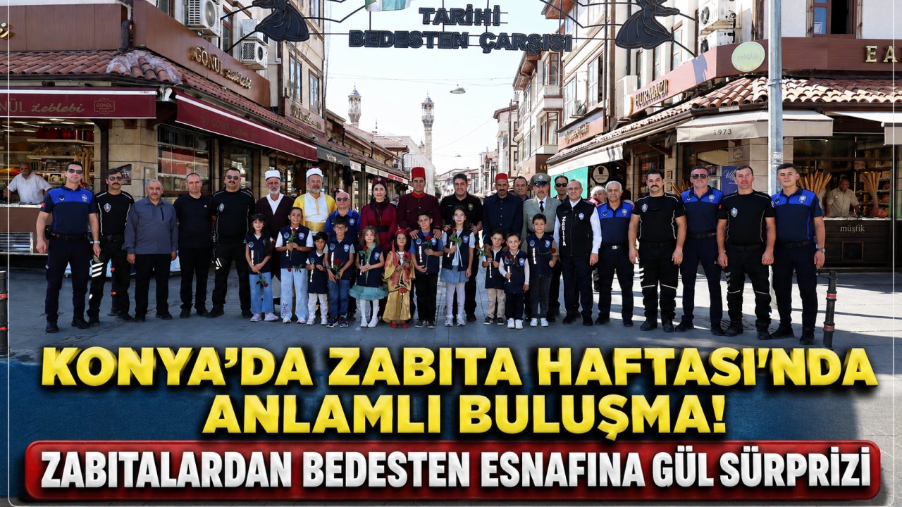 Konya’da Zabıta Haftası’nda Anlamlı Buluşma! Zabıtalardan Bedesten Esnafına Gül Sürprizi