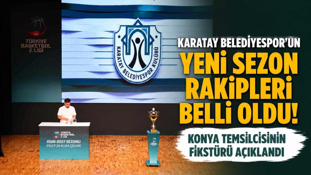 Karatay Belediyespor’un Yeni Sezon Rakipleri Belli Oldu! Konya Temsilcisinin Fikstürü Açıklandı