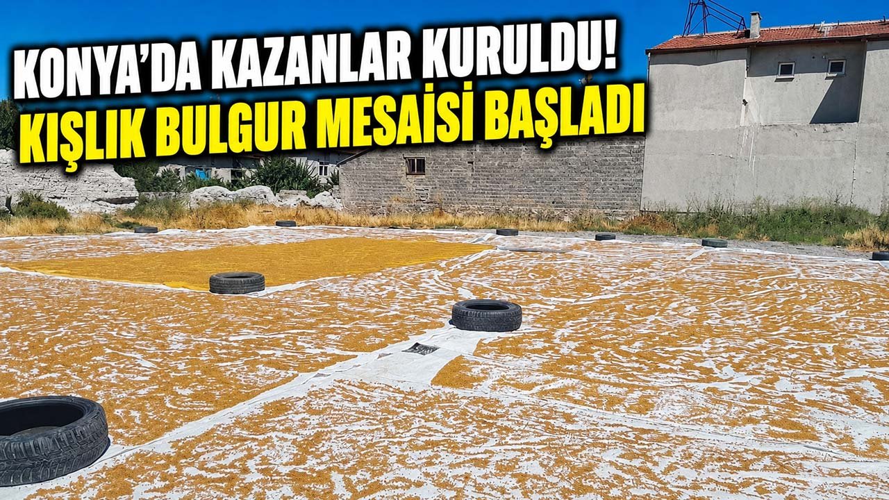 Konya’da kazanlar kuruldu! Kışlık bulgur mesaisi başladı