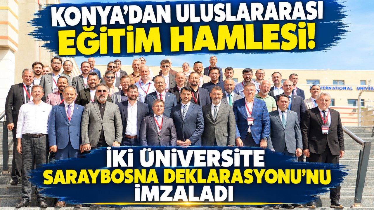 Konya’dan Uluslararası Eğitim Hamlesi! İki Üniversite Saraybosna Deklarasyonu’nu İmzaladı