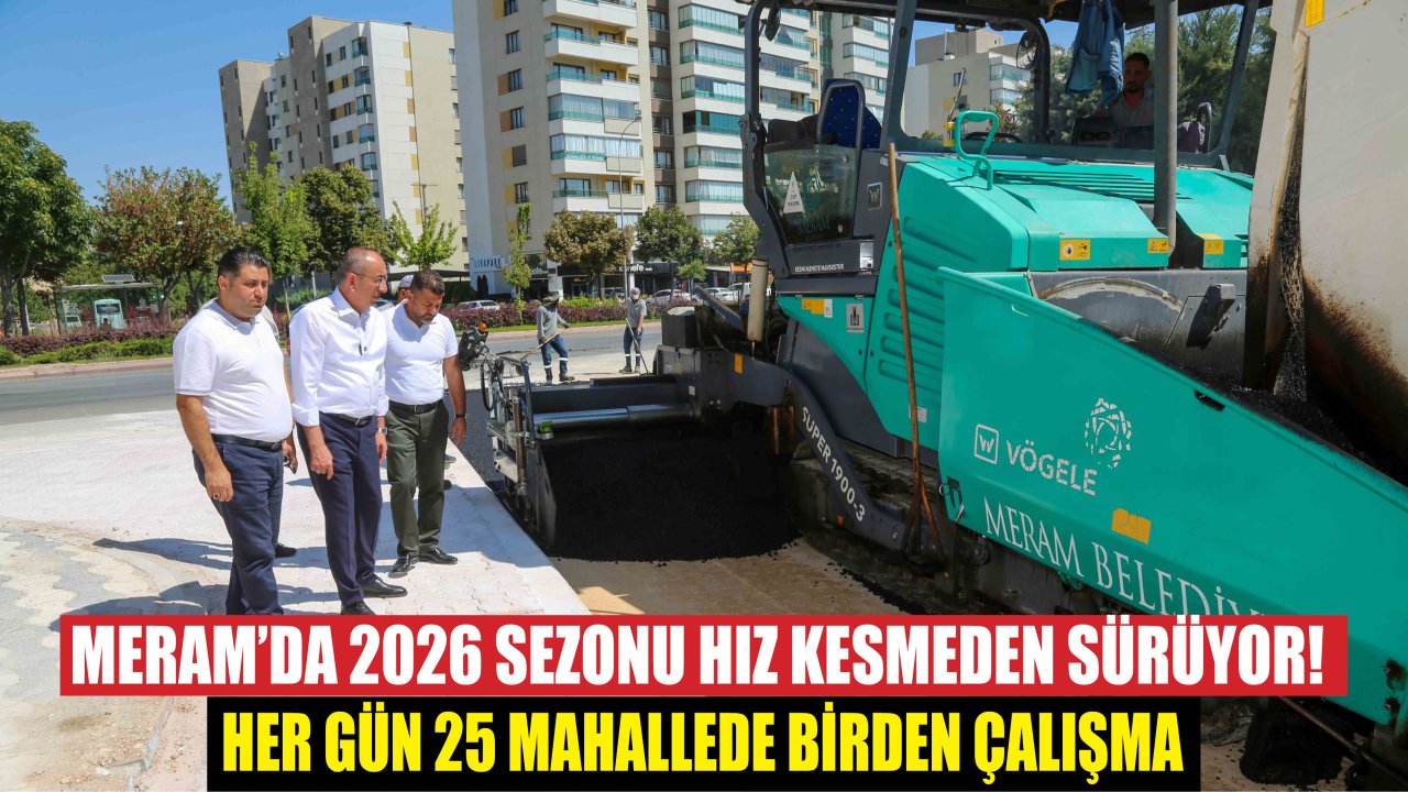 Meram’da 2026 Sezonu Hız Kesmeden Sürüyor! Her Gün 25 Mahallede Birden Çalışma