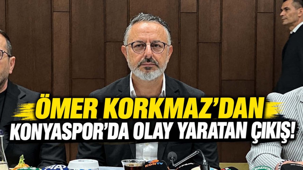 Ömer Korkmaz’dan Konyaspor’da olay yaratan çıkış!