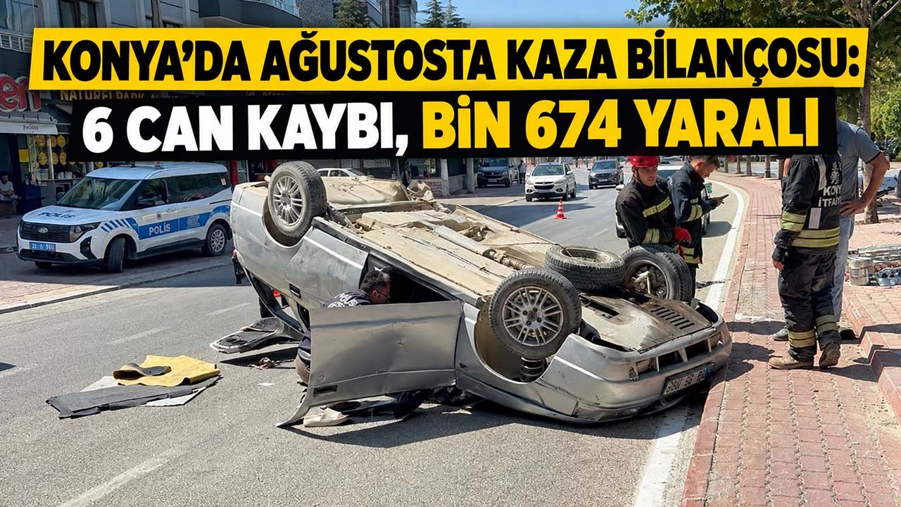 Konya’da ağustosta kaza bilançosu: 6 can kaybı, bin 674 yaralı