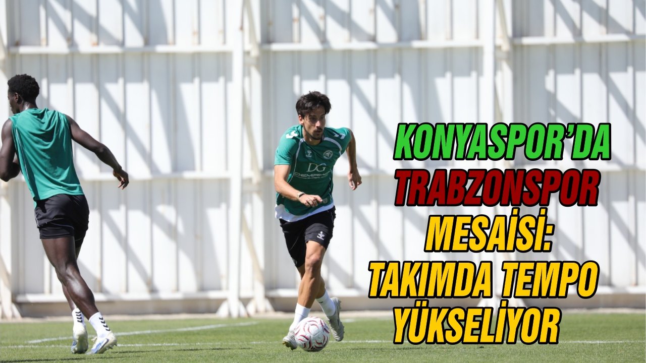 Konyaspor’da Trabzonspor mesaisi: Takımda tempo yükseliyor