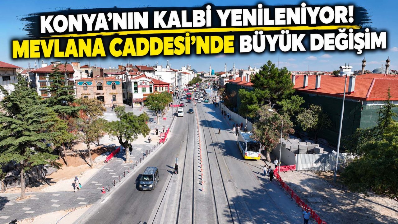 Konya’nın kalbi yenileniyor! Mevlana Caddesi’nde büyük değişim