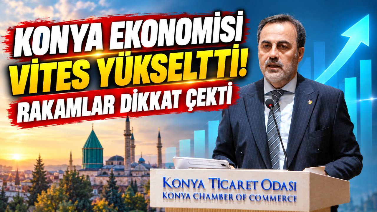 Konya ekonomisi vites yükseltti! Rakamlar dikkat çekti