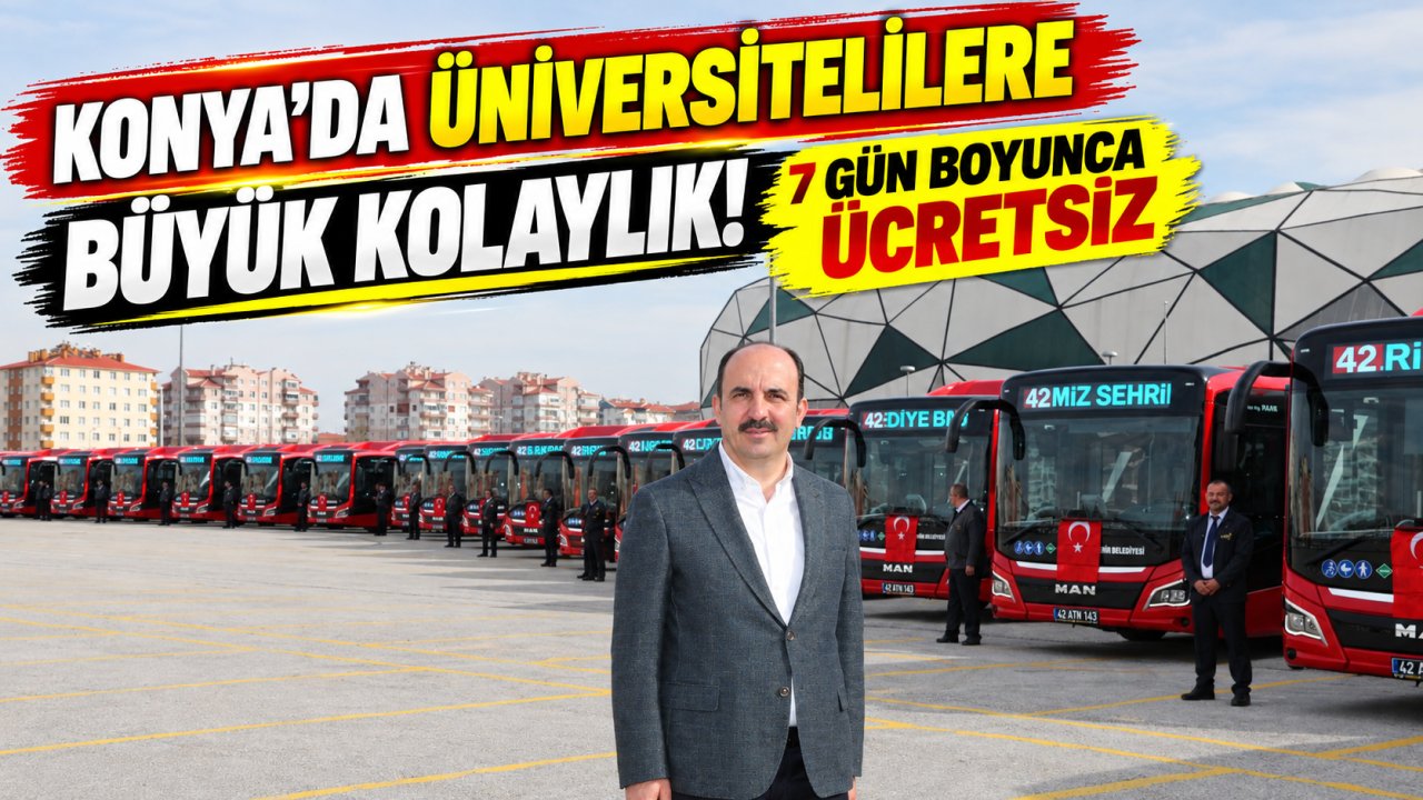 Konya’da üniversitelilere büyük kolaylık! 7 gün boyunca ücretsiz