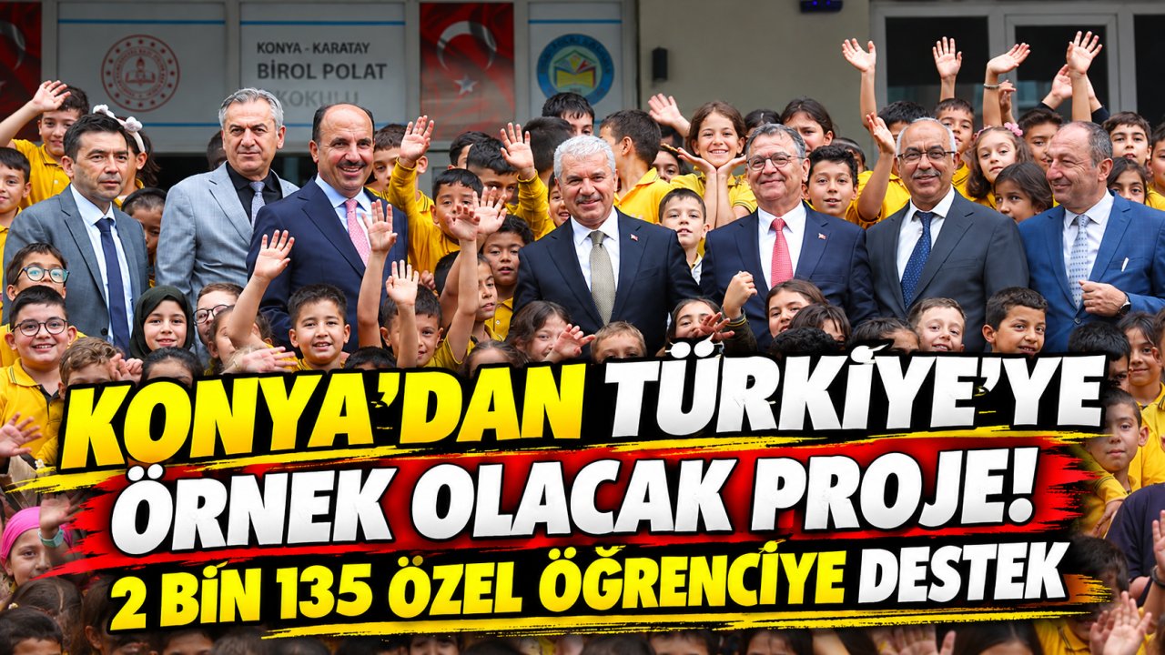 Konya’dan Türkiye’ye örnek olacak proje! 2 bin 135 özel öğrenciye destek