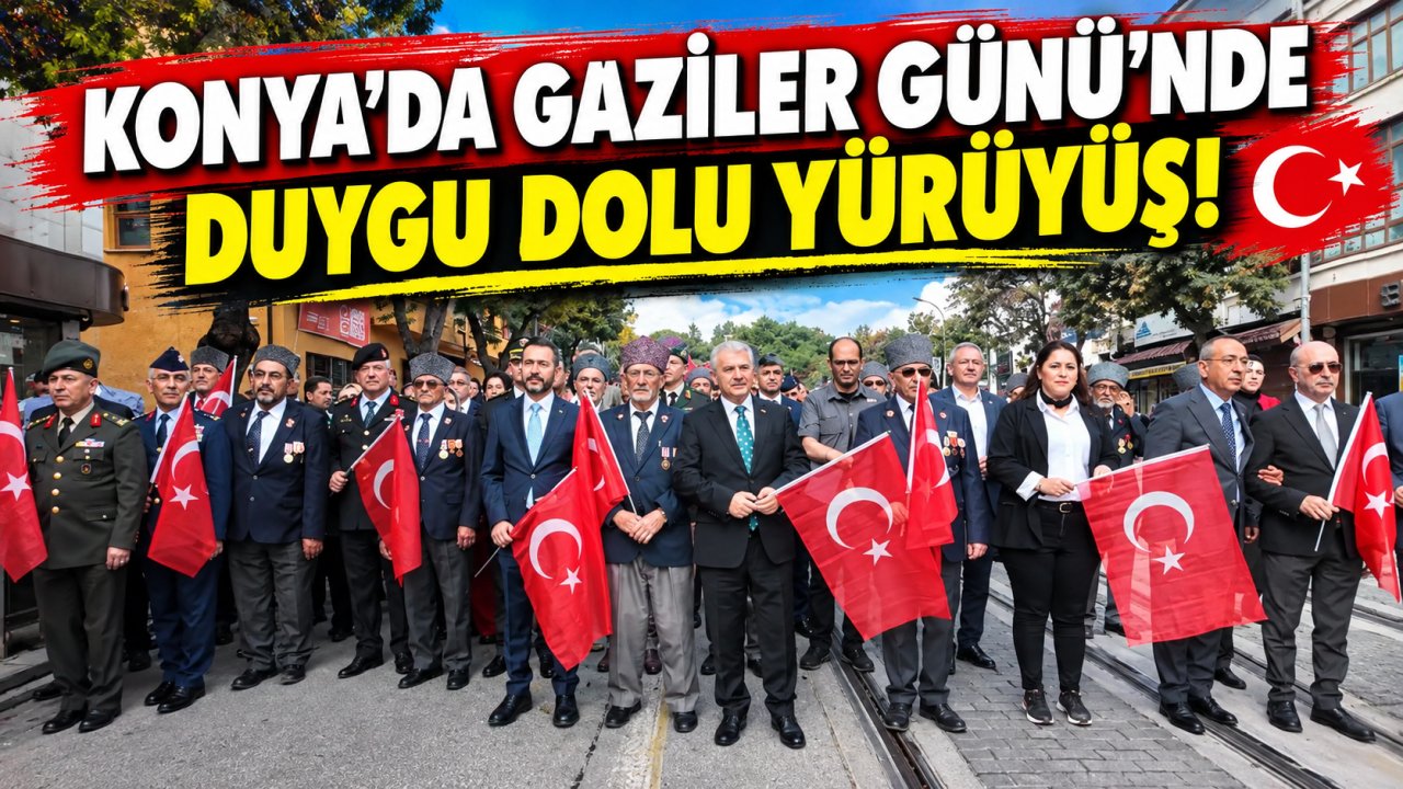 Konya’da Gaziler Günü’nde duygu dolu yürüyüş!
