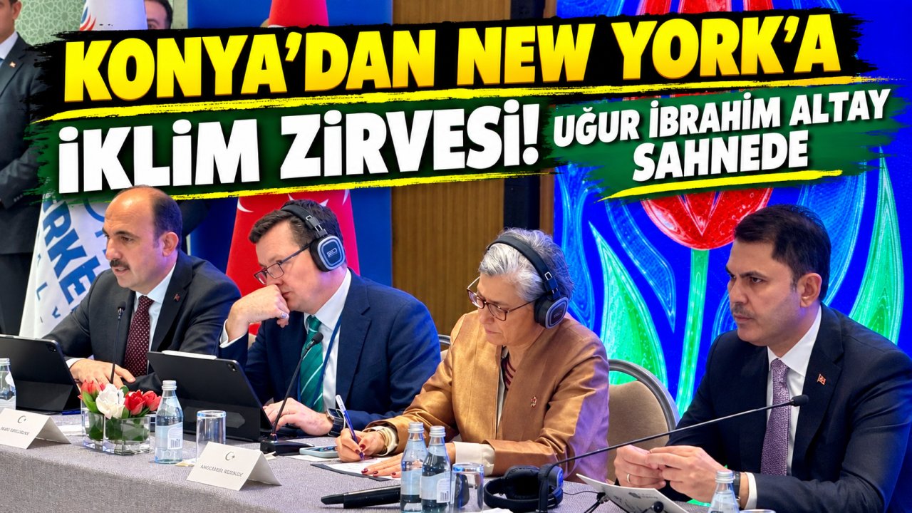 Konya’dan New York’a iklim zirvesi! Uğur İbrahim Altay sahnede