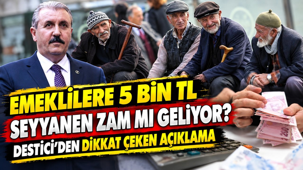 Emeklilere 5 bin TL seyyanen zam mı geliyor? Destici’den dikkat çeken açıklama