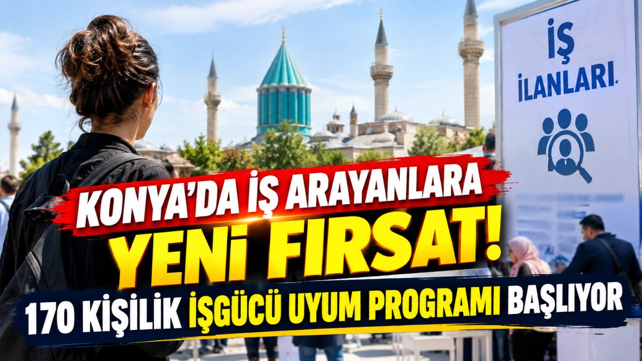 Konya’da iş arayanlara yeni fırsat! 170 kişilik işgücü uyum programı başlıyor