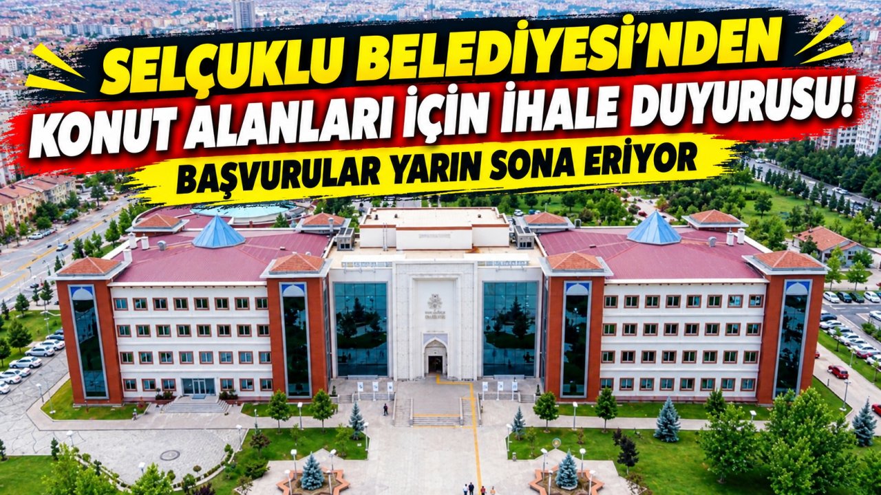 Selçuklu Belediyesi’nden konut alanları için ihale duyurusu! Başvurular yarın sona eriyor