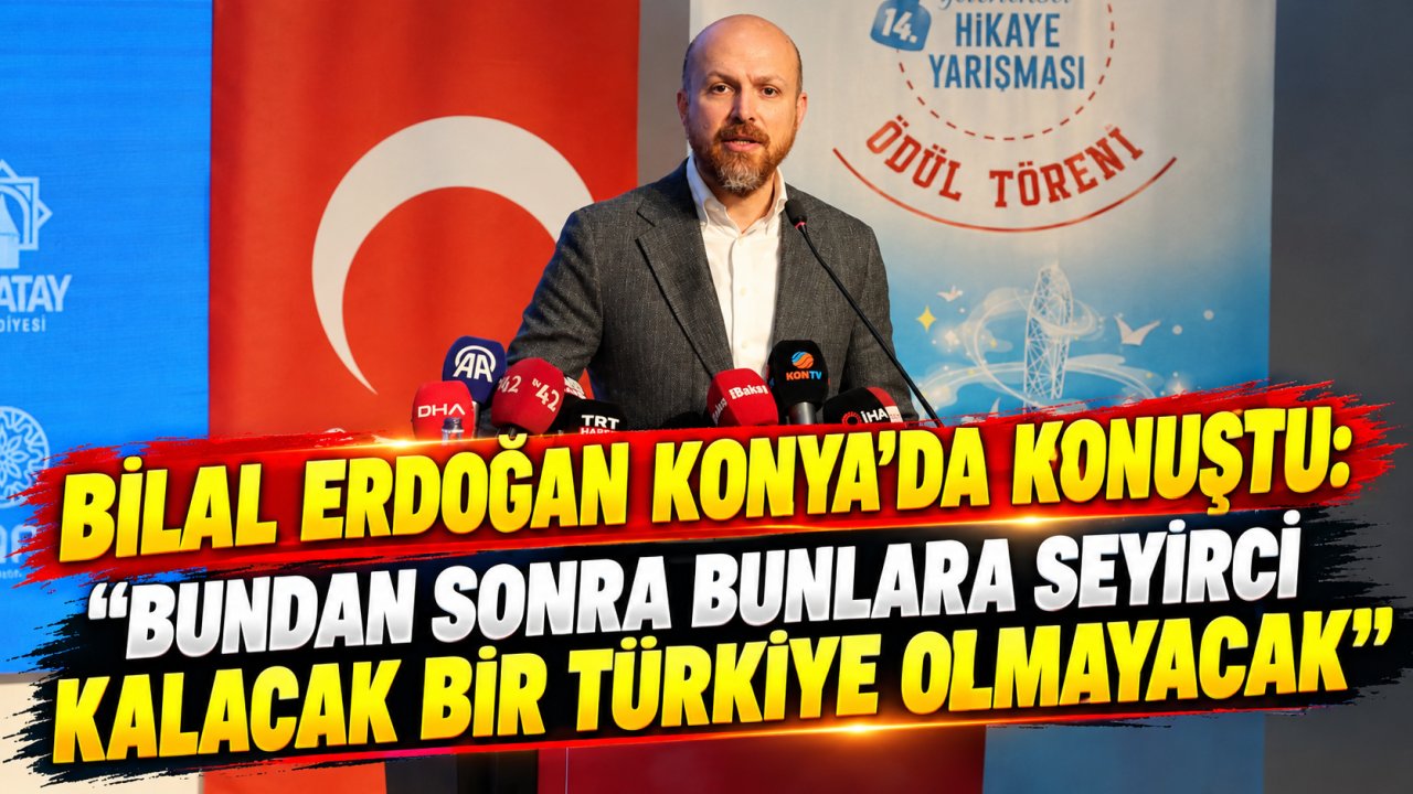 Bilal Erdoğan Konya’da konuştu: “Bundan sonra bunlara seyirci kalacak bir Türkiye olmayacak”