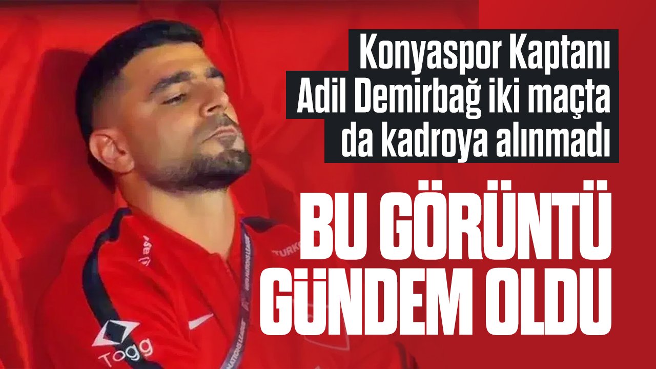 Adil Demirbağ'ın milli maç öncesi o görüntüsüne Konyasporlulardan tepki