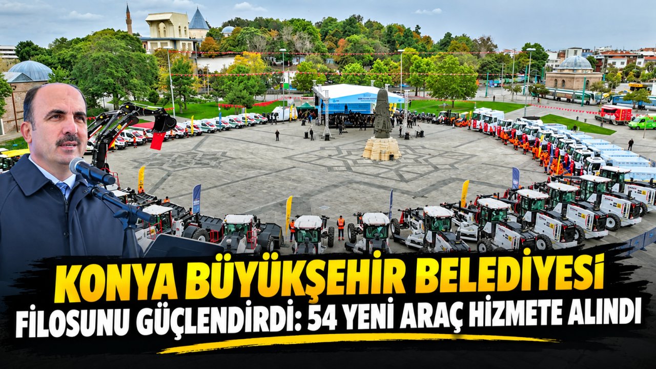 Konya Büyükşehir Belediyesi filosunu güçlendirdi: 54 yeni araç hizmete alındı