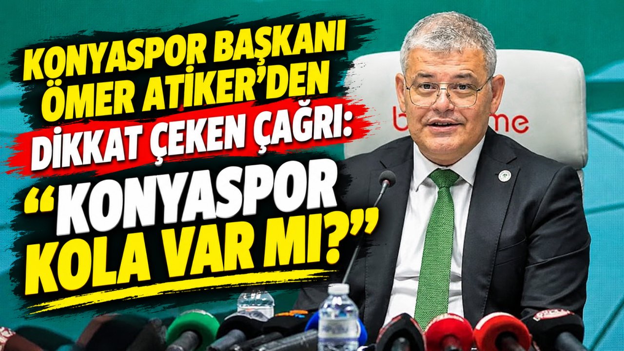 Konyaspor Başkanı Ömer Atiker’den dikkat çeken çağrı: “Konyaspor Kola var mı?”