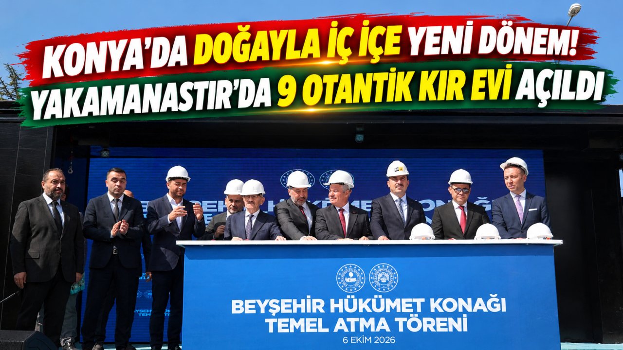 Konya’da doğayla iç içe yeni dönem! Yakamanastır’da 9 otantik kır evi açıldı