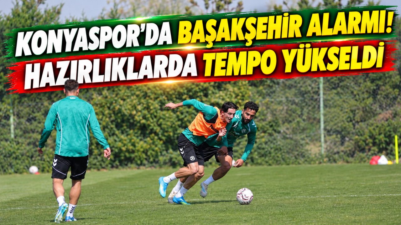 Konyaspor’da Başakşehir alarmı! Hazırlıklarda tempo yükseldi