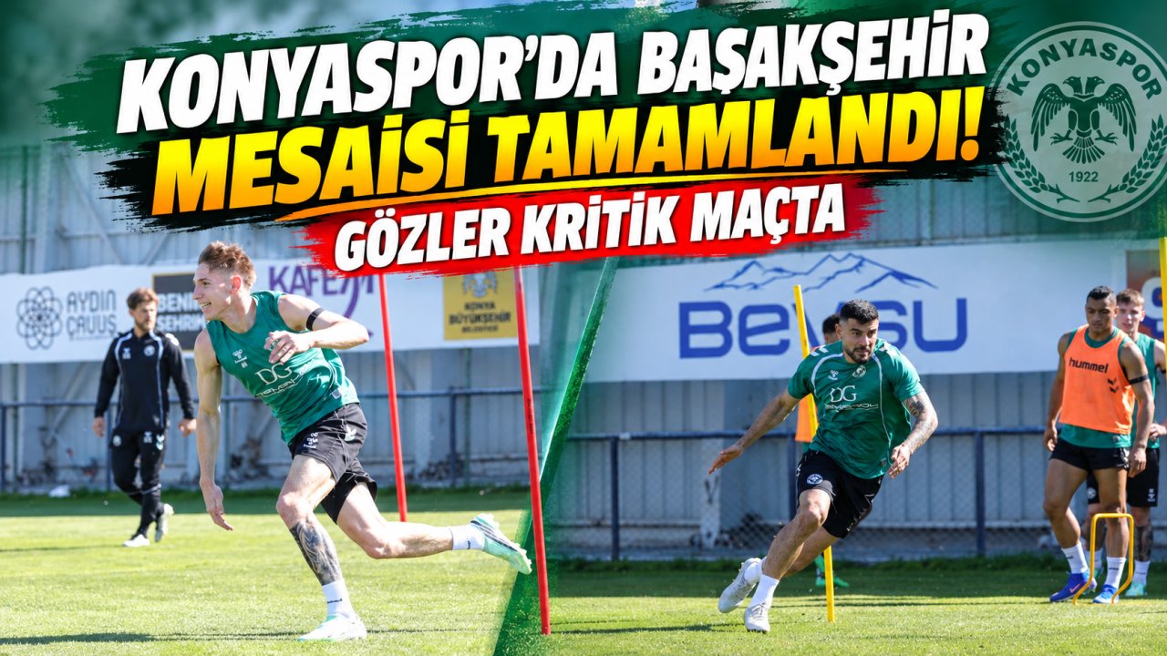 Konyaspor’da Başakşehir mesaisi tamamlandı! Gözler kritik maçta